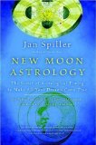 New Moon Astrology: The Secret of Astrological Timing to Make All Your Dreams Come True by Jan Spiller (Oct 30 2001)