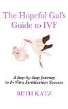 The Hopeful Gal's Guide to IVF: A Step-By-Step Journey to In Vitro Fertilization Success