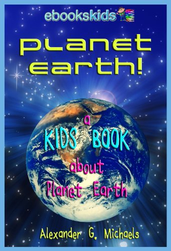 Planet Earth! A Kids Book About Planet Earth - Fun Facts & Pictures About Our Oceans, Mountains, Rivers, Deserts, Endangered Species & More (eBooks Kids Space 2)