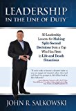 Leadership In The Line Of Duty (50 Leadership Lessons for Making Split-Second Decisions from a Cop Who Has Been in Life and Death Situations Book 1)