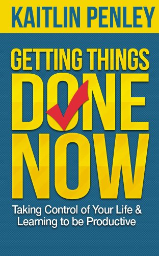 Getting Things Done Now: Taking Control of Your Life & Learning to be Productive