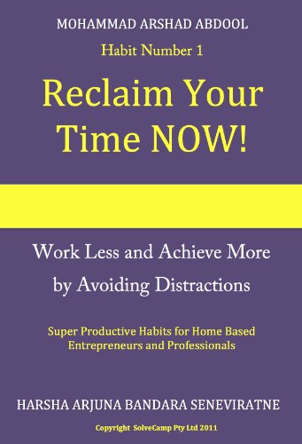 Reclaim Your TIme Now (Super Productivity Habits for the Home Based Entrepreneur and Professionals Book 1)