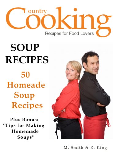 Soup Recipes - 50 Homemade Soup Recipes - Tips in Making Homemade Soups"