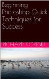 Beginning Photoshop Quick Techniques for Success