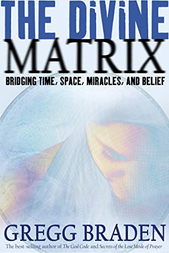 Book Cover The Divine Matrix: Bridging Time, Space, Miracles and Belief