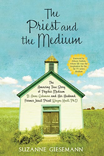Book Cover The Priest and the Medium: The Amazing True Story of Psychic Medium B. Anne Gehman and Her Husband, Former Jesuit Priest Wayne Knoll, Ph.D.