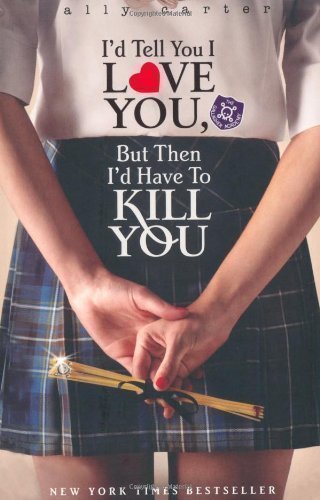 I'd Tell You I Love You, But Then I'd Have to Kill You (Gallagher Girls) by Carter, Ally paperback / softback Edition (2010)