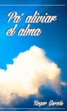 Pa' aliviar el alma (Spanish Edition)