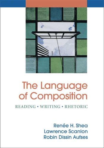By Renee H. Shea The Language of Composition: Reading - Writing - Rhetoric (First Edition)