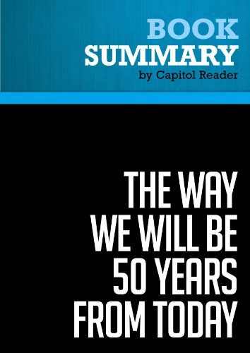 Summary of The Way We Will Be 50 Years From Today: 60 of the World's Greatest Minds Share Their Visions of the Next Half Century -