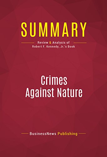 Summary: Crimes Against Nature: Review and Analysis of Robert F. Kennedy, Jr.'s Book