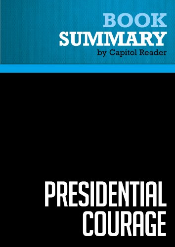 Summary of Presidential Courage: Brave Leaders and How They Changed America, 1789-1989 - Michael Beschloss