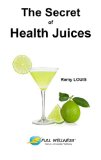 The Secret of Health Juices (Anti-Aging Wellness Book 4)
