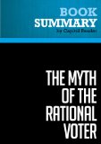 Summary of The Myth of the Rational Voter: Why Democracies Choose Bad Policies - Bryan Caplan