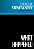 Summary of What Happened: Inside the Bush White House and Washington's Culture of Deception - Scott McClellan