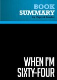 Summary of When I'm Sixty-Four: The Plot Against Pensions and the Plan to Save Them - Teresa Ghilarducci
