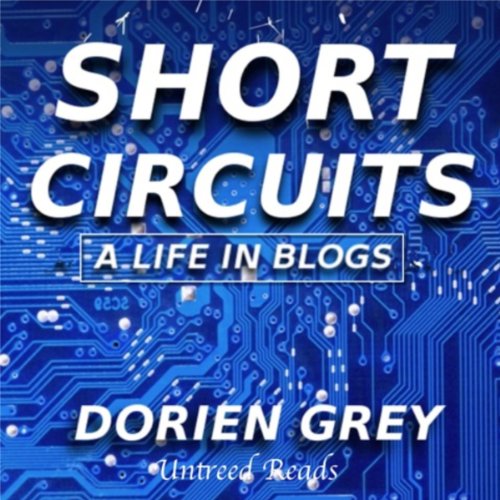 Short Circuits: A Life in Blogs, Volume I