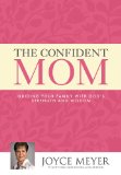 The Confident Mom: Guiding Your Family with God's Strength and Wisdom