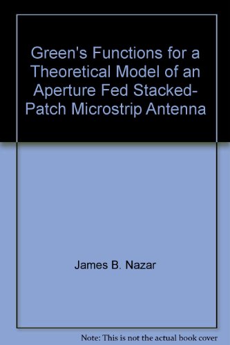 Green's Functions for a Theoretical Model of an Aperture Fed Stacked- Patch Microstrip Antenna