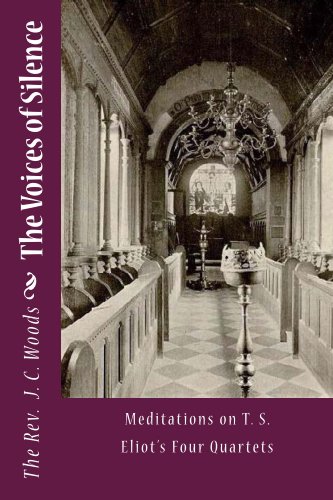 The Voices of Silence: Meditations on T. S. Eliot's Four Quartets