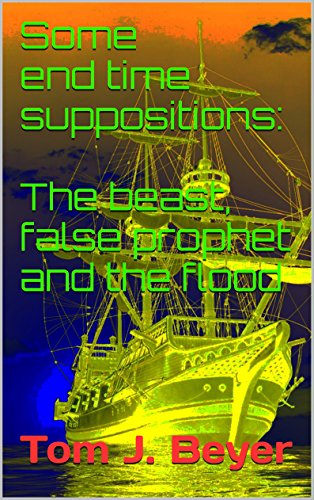 Some end time suppositions: The beast, false prophet and the flood