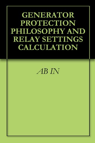GENERATOR PROTECTION PHILOSOPHY AND RELAY SETTINGS CALCULATION