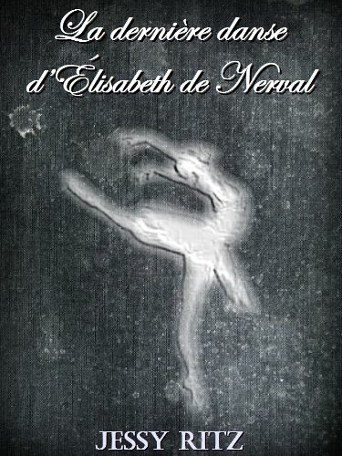 La dernière danse d'Élisabeth de Nerval (French Edition)