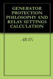 GENERATOR PROTECTION PHILOSOPHY AND RELAY SETTINGS CALCULATION