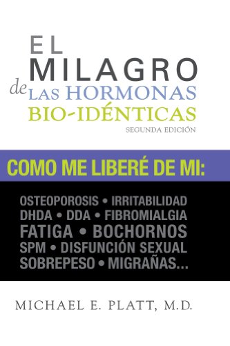 El Milagro de las Hormonas Bioidenticas (Spanish Edition)