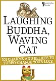 Laughing Buddha, Waving Cat: 101 Charms and Beliefs to Turbo-Charge Your Luck