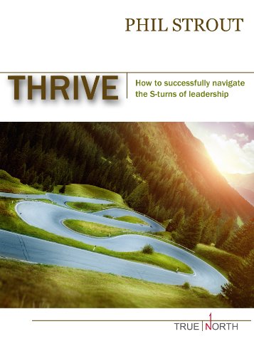 Thrive: How to successfully navigate the S-turns of leadership (True North Book 2)