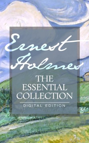 Ernest Holmes: The Essential Collection