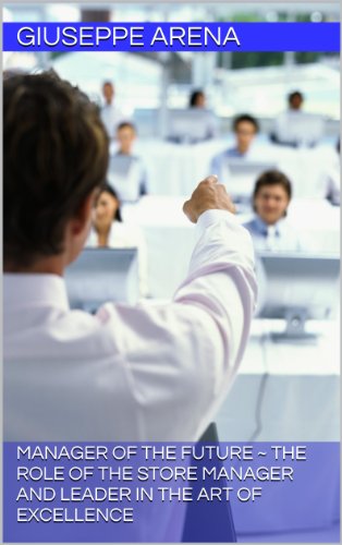 Manager of the future ~ The role of the Store Manager and Leader in the art of excellence
