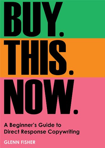 Buy This Now: A Beginner's Guide to Direct Response Copywriting