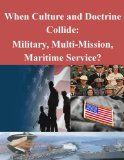 When Culture and Doctrine Collide: Military, Multi-Mission, Maritime Service?