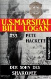 U.S. Marshal Bill Logan, Band 33: Der Sohn des Shakopee (German Edition)