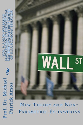 Vol.9 A NON-WALRASIAN[& WALRASIAN] INTERNATIONAL MACROECONOMETRICS  MODEL OF U.S.A. ECONOMY BEHAVIOR: New Theory & Non-Parametric Estimations.  4 July 2013 Edition.