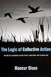 The Logic of Collective Action: Public Goods and the Theory of Groups, With a New Preface and Appendix (Harvard Economic Studies Book 124)