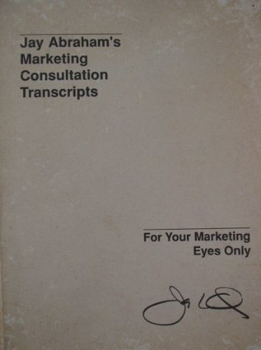 Jay Abraham's Marketing Consultation Transcriptions