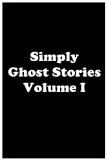Simply Ghost Stories Volume I