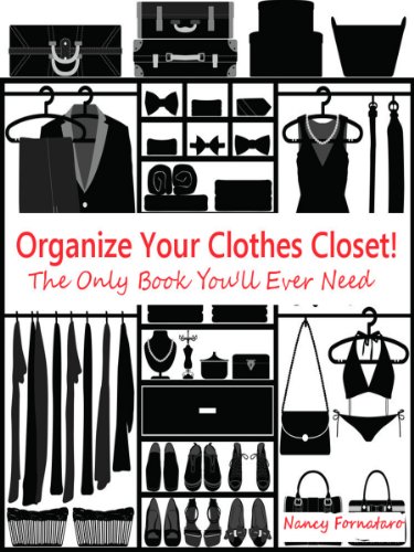 Organize Your Clothes Closet: The Only Book You'll Ever Need!!