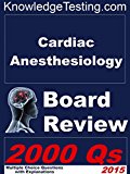 Cardiac Anesthesiology Board Review (Board Review in Cardiac Anesthesia Book 1)