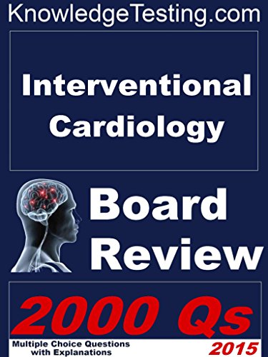 Interventional Cardiology Board Review (Board Review for Interventional Cardiology Book 1)