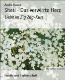 Sheti - Das verwirrte Herz: Liebe im Zig Zag-Kurs (German Edition)