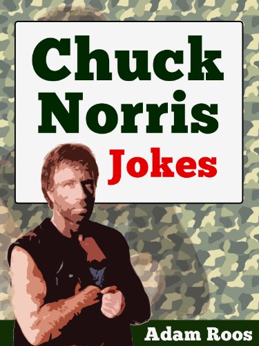 Chuck Norris Jokes - Best Chuck Norris Jokes, Facts, Quotes and Sayings (Adam's Hilarious Joke Books Book 10)