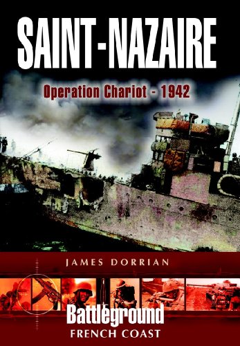 St Nazaire Raid: Operation CHARIOT - 1942 French Coast (Battleground Europe)