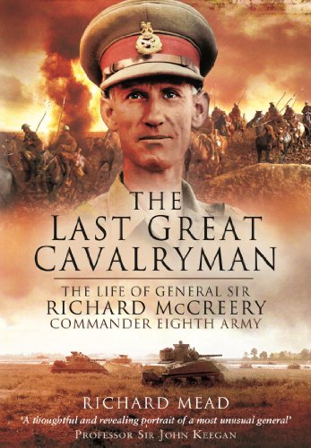 The Last Great Cavalryman: The Life of General Sir Richard McCreery GCB KBE DSO MC