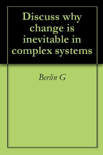 Discuss why change is inevitable in complex systems