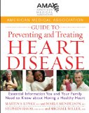 American Medical Association Guide to Preventing and Treating Heart Disease: Essential Information You and Your Family Need to Know about Having a Healthy Heart