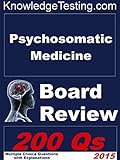 Psychosomatic Medicine Board Review (Board Certification in Psychosomatic Medicine Book 1)